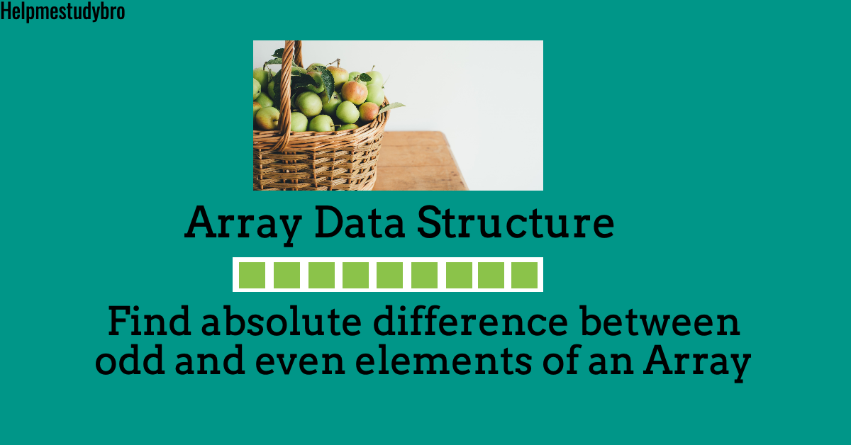 Find absolute difference between odd and even elements of the array ...